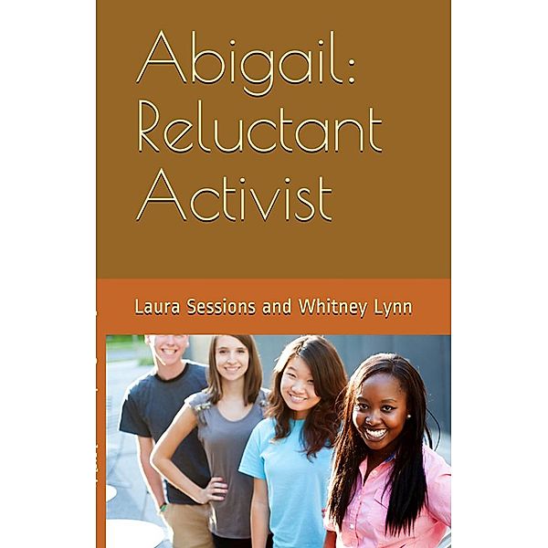 Abigail: Reluctant Activist, Laura Sessions, Whitney Lynn