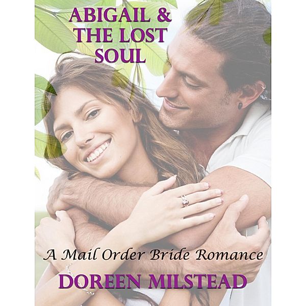 Abigail & the Lost Soul: A Mail Order Bride Romance, Doreen Milstead