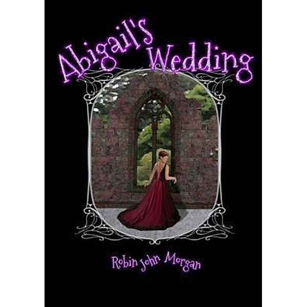 Abigail's Wedding / Curio Chronicles Bd.04, Robin J Morgan