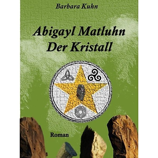 Abigayl Matluhn - Der Kristall, Barbara Kuhn