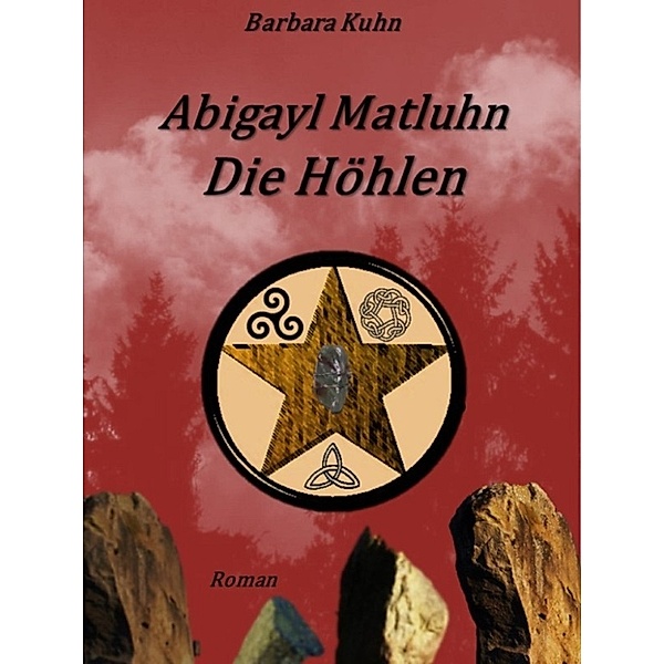 Abigayl Matluhn - Die Höhlen, Barbara Kuhn