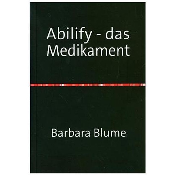 Abilify - das Medikament, Barbara Blume