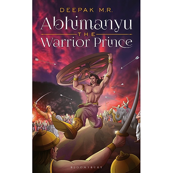 Abimanyu: The Warrior Prince / Bloomsbury India, Deepak M R