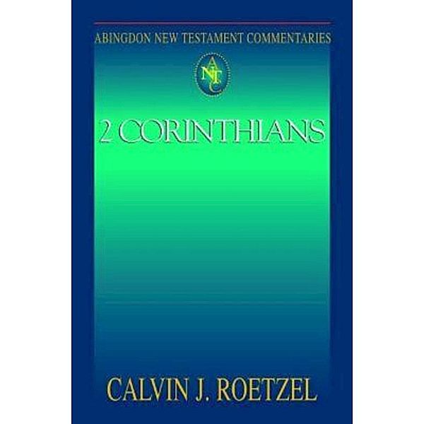 Abingdon New Testament Commentaries: 2 Corinthians, Calvin J. Roetzel