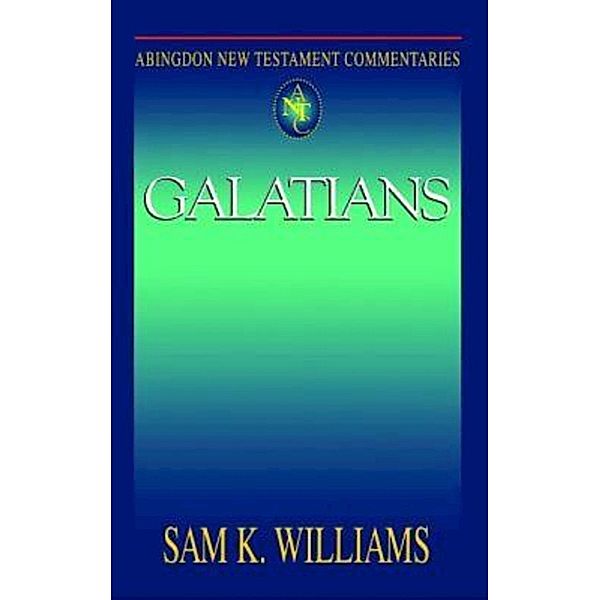 Abingdon New Testament Commentaries: Galatians, Sam K. Williams