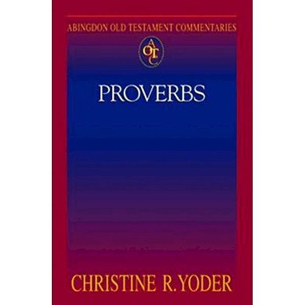 Abingdon Old Testament Commentaries: Proverbs, Christine R. Yoder