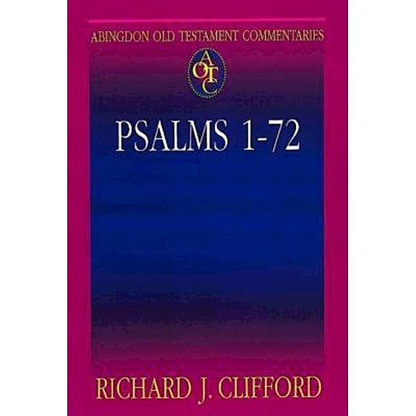 Abingdon Old Testament Commentaries: Psalms 1-72, Richard J. Clifford