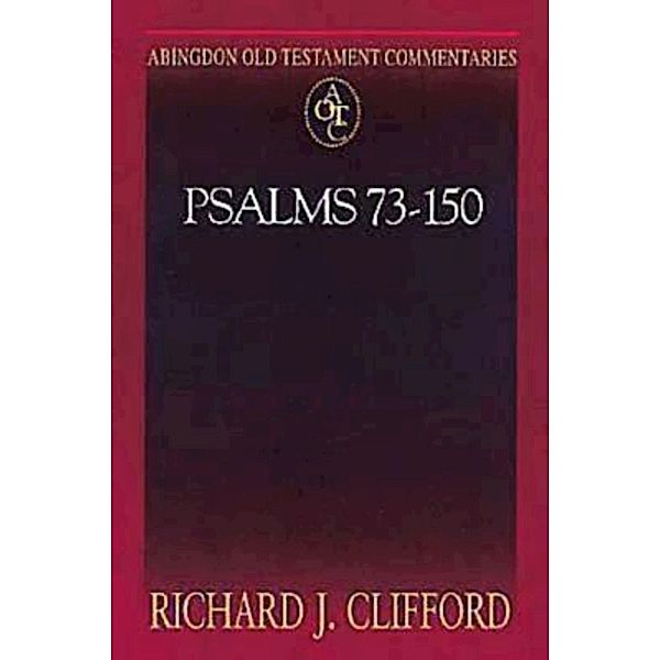 Abingdon Old Testament Commentaries: Psalms 73-150, Richard J. Clifford