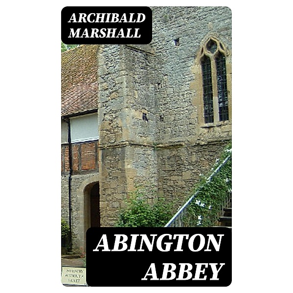 Abington Abbey, Archibald Marshall