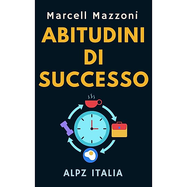 Abitudini Di Successo (Raccolta Produttività, #6) / Raccolta Produttività, Alpz Italia, Marcell Mazzoni