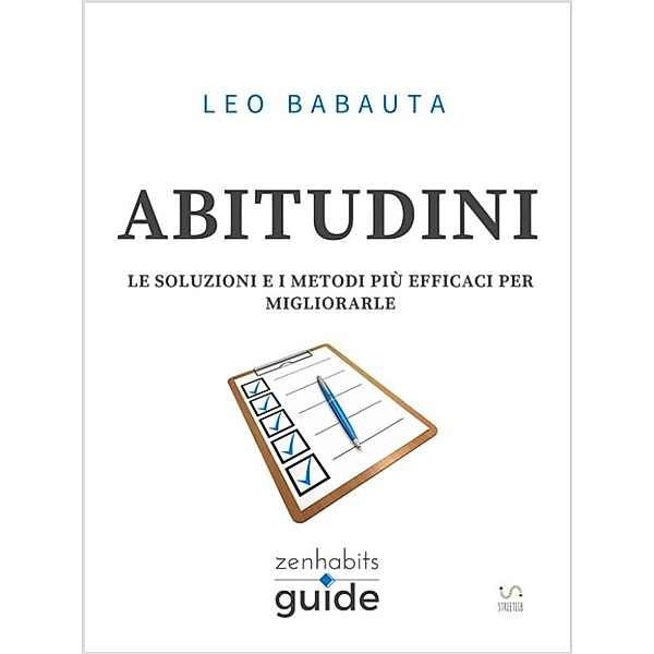 Abitudini - Le soluzioni e i metodi più efficaci per migliorarle - Una guida di ZenHabits, Leo Babauta