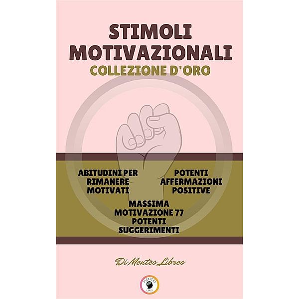 Abitudini per rimanere motivati - massima motivazione 77 potenti suggerimenti - potenti affermazioni positive (3 libri), Mentes Libres