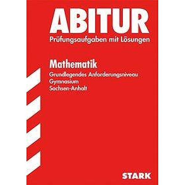 Abitur 2016 - Mathematik Grundlegendes Anforderungsniveau, Gymnasium Sachsen-Anhalt, Ardito Messner, Sabine Zöllner