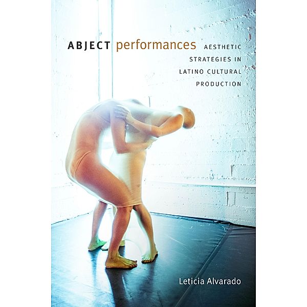 Abject Performances / Dissident Acts, Alvarado Leticia Alvarado