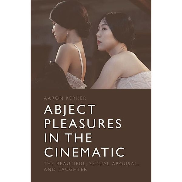 Abject Pleasures in the Cinematic, Aaron Kerner