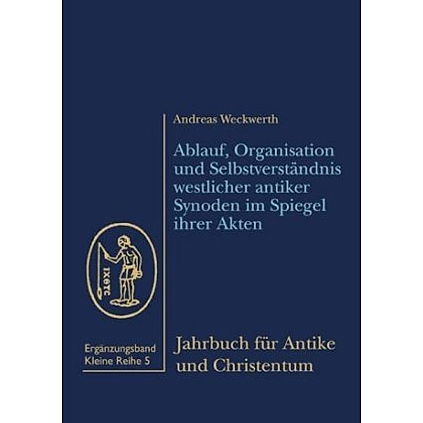 Ablauf, Organisation und Selbstverständnis westlicher antiker Synoden im Spiegel ihrer Akten, Andreas Weckwerth