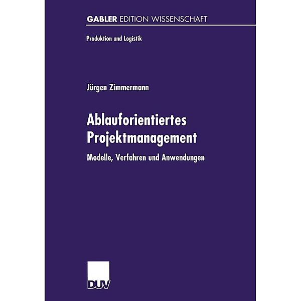 Ablauforientiertes Projektmanagement / Produktion und Logistik, Jürgen Zimmermann