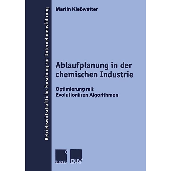 Ablaufplanung in der chemischen Industrie / Betriebswirtschaftliche Forschung zur Unternehmensführung Bd.36, Martin Kießwetter