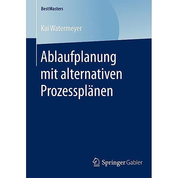 Ablaufplanung mit alternativen Prozessplänen, Kai Watermeyer