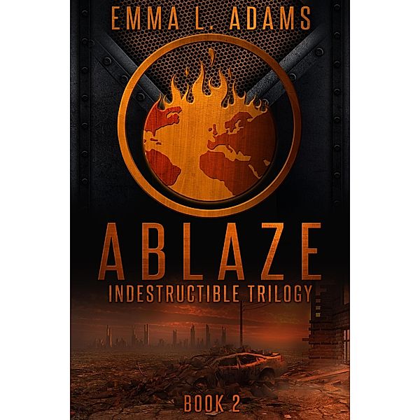 Ablaze (Indestructible Trilogy, #2) / Indestructible Trilogy, Emma L. Adams