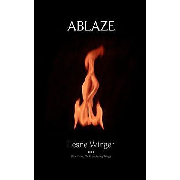 Ablaze / The Reawakening Trilogy Bd.3, Leane Winger