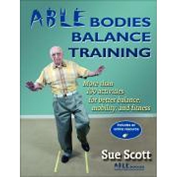 Able Bodies Balance Training: More Than 130 Activities for Better Balance, Mobility, and Fitness [With Access Code], Sue Scott