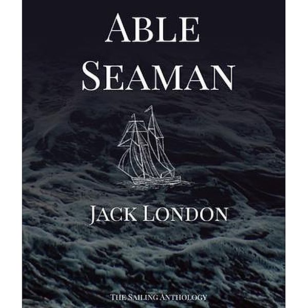 Able Seaman / Circle Up Stories LLC, Jack London