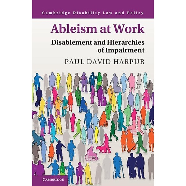 Ableism at Work / Cambridge Disability Law and Policy Series, Paul David Harpur