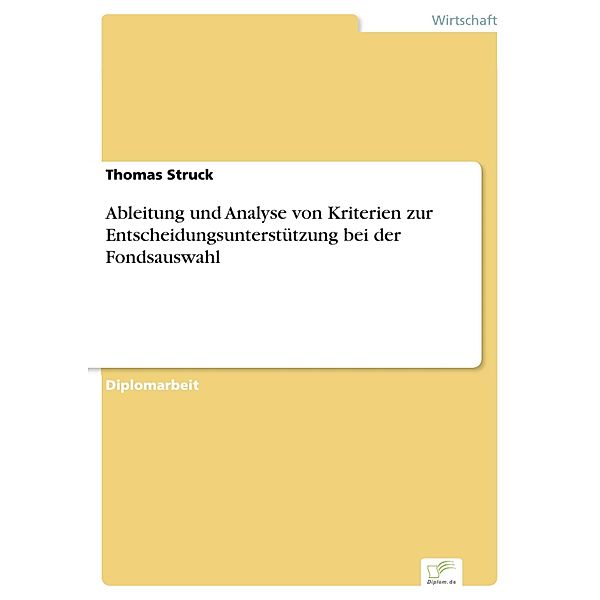 Ableitung und Analyse von Kriterien zur Entscheidungsunterstützung bei der Fondsauswahl, Thomas Struck