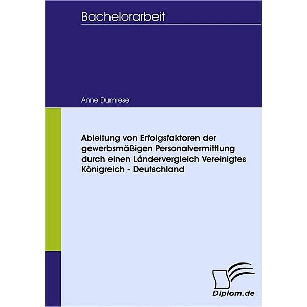 Ableitung von Erfolgsfaktoren der gewerbsmässigen Personalvermittlung durch einen Ländervergleich Vereinigtes Königreich - Deutschland, Anne Dumrese