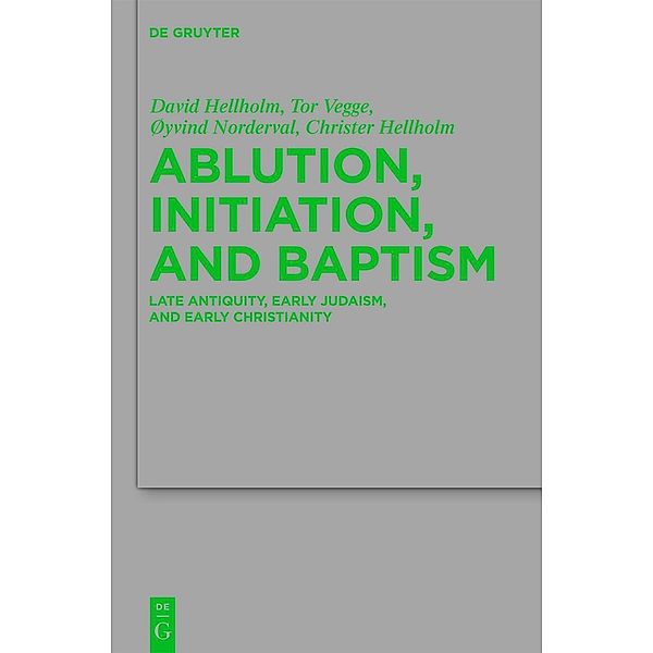 Ablution, Initiation, and Baptism / Beihefte zur Zeitschift für die neutestamentliche Wissenschaft Bd.176