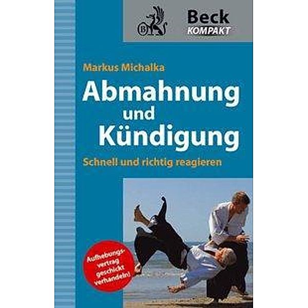 Abmahnung und Kündigung / Beck kompakt - prägnant und praktisch, Markus Michalka