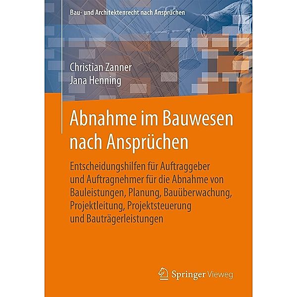 Abnahme im Bauwesen nach Ansprüchen / Bau- und Architektenrecht nach Ansprüchen, Christian Zanner, Jana Henning