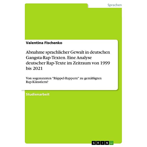 Abnahme sprachlicher Gewalt in deutschen Gangsta-Rap-Texten. Eine Analyse deutscher Rap-Texte im Zeitraum von 1999 bis 2021, Valentina Fischenko