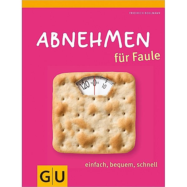 Abnehmen für Faule / GU Kochen & Verwöhnen Diät und Gesundheit, Friedrich Bohlmann