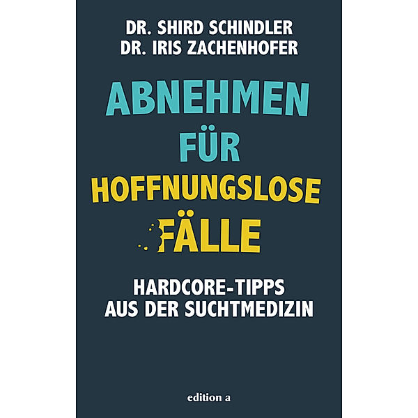 Abnehmen für hoffnungslose Fälle, Schird Schindler, Iris Zachenhofer