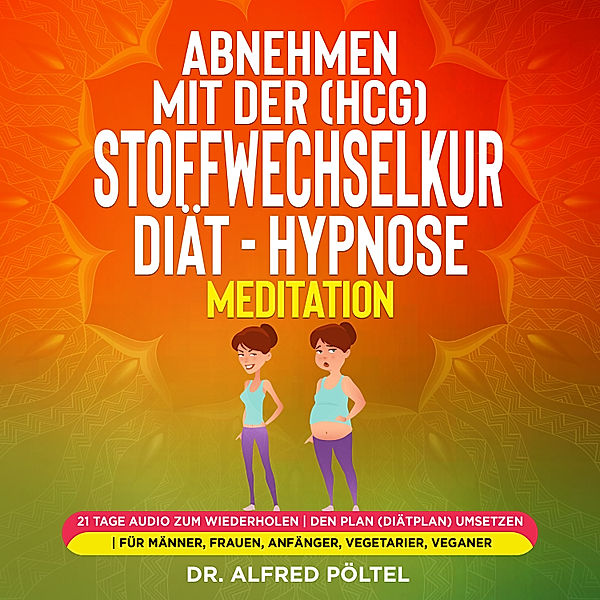 Abnehmen mit der (HCG) Stoffwechselkur / Diät - Hypnose / Meditation, Dr. Alfred Pöltel