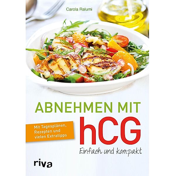 Abnehmen mit hCG - einfach und kompakt, Carola Ralumi