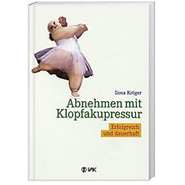 Abnehmen mit Klopfakupressur, Ilona Kröger