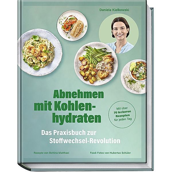 Abnehmen mit Kohlenhydraten - Das Praxisbuch zur Stoffwechsel-Revolution, Daniela Kielkowski, Bettina Matthaei