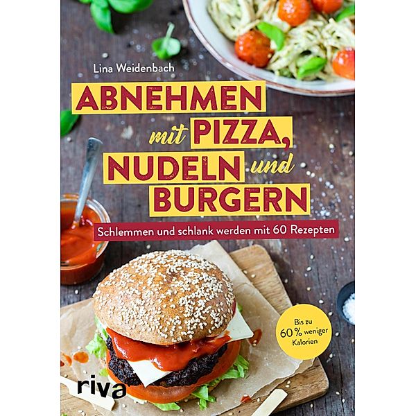 Abnehmen mit Pizza, Nudeln und Burgern, Lina Weidenbach