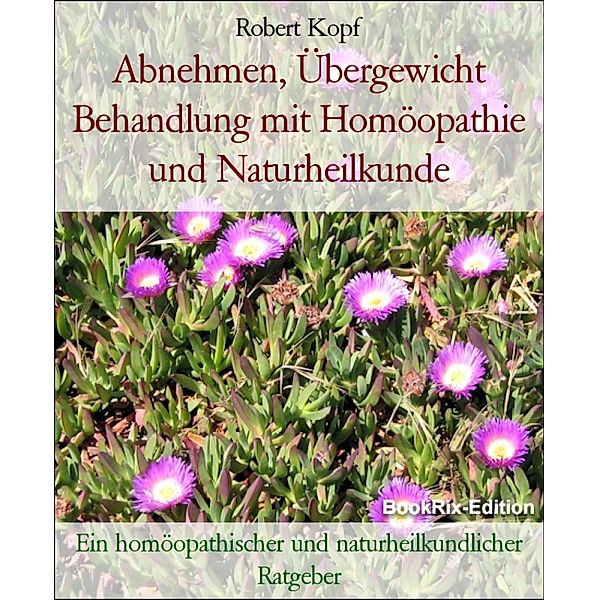 Abnehmen, Übergewicht Behandlung mit Homöopathie und Naturheilkunde, Robert Kopf