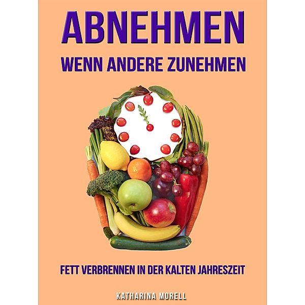 ABNEHMEN WENN ANDERE ZUNEHMEN, Katharina Morell