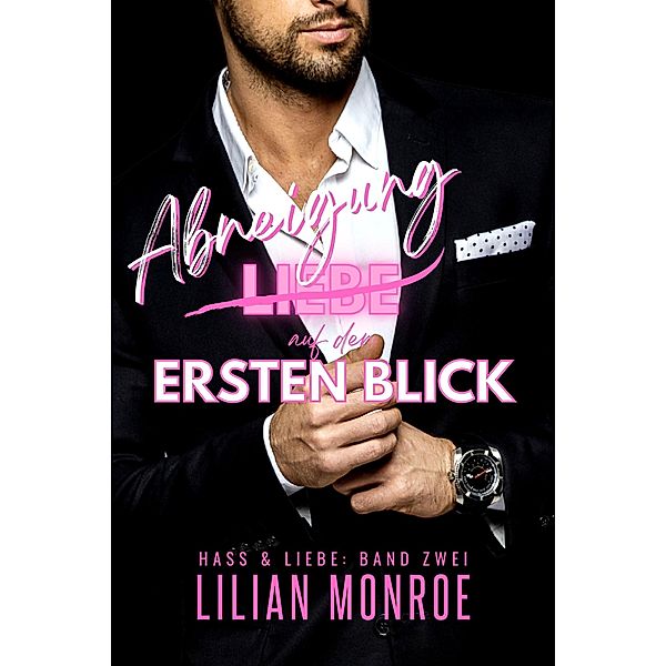 Abneigung auf den ersten Blick (Hass & Liebe, #2) / Hass & Liebe, Lilian Monroe