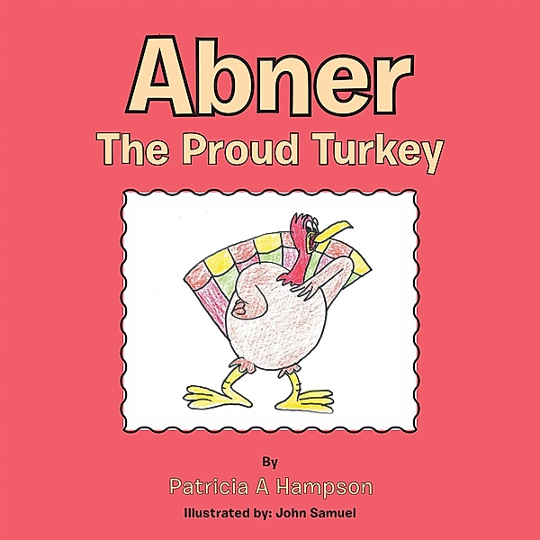 Abner the Proud Turkey, Patricia A Hampson