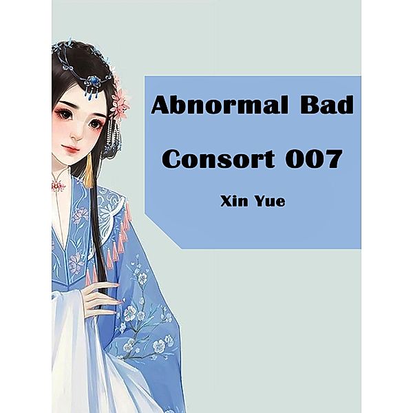 Abnormal Bad Consort 007, Xin Yue