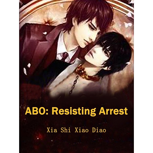 ABO: Resisting Arrest / Funstory, Xia ShiXiaoDiao