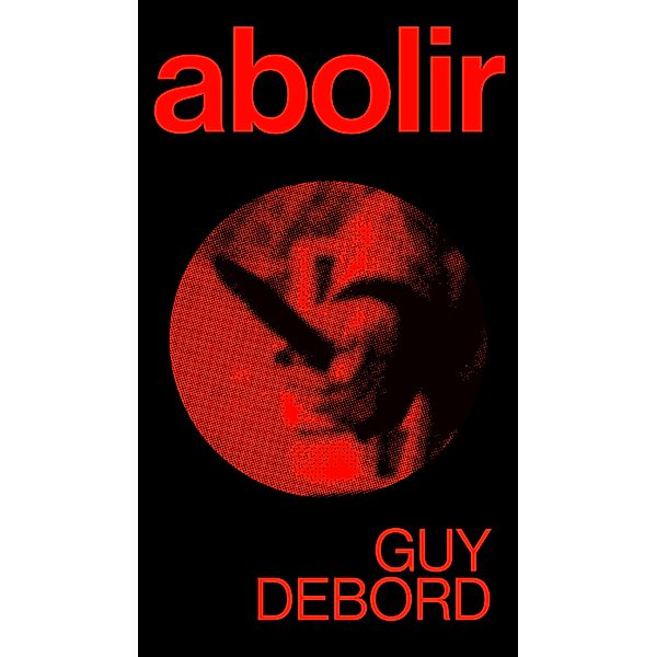 Abolir, Guy Debord