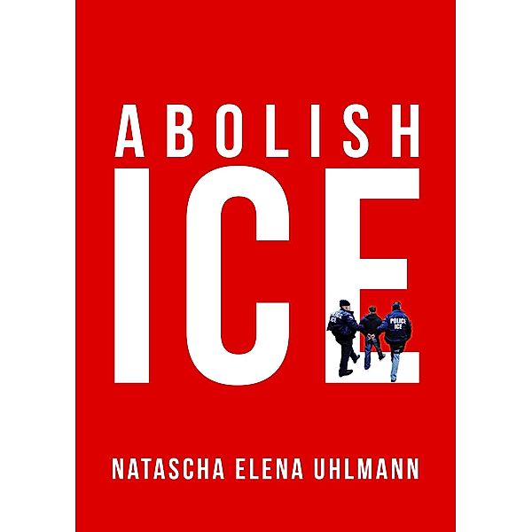 Abolish ICE, Natascha Elena Uhlmann
