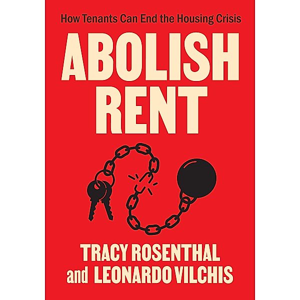 Abolish Rent, Tracy Rosenthal, Leonardo Vilchis